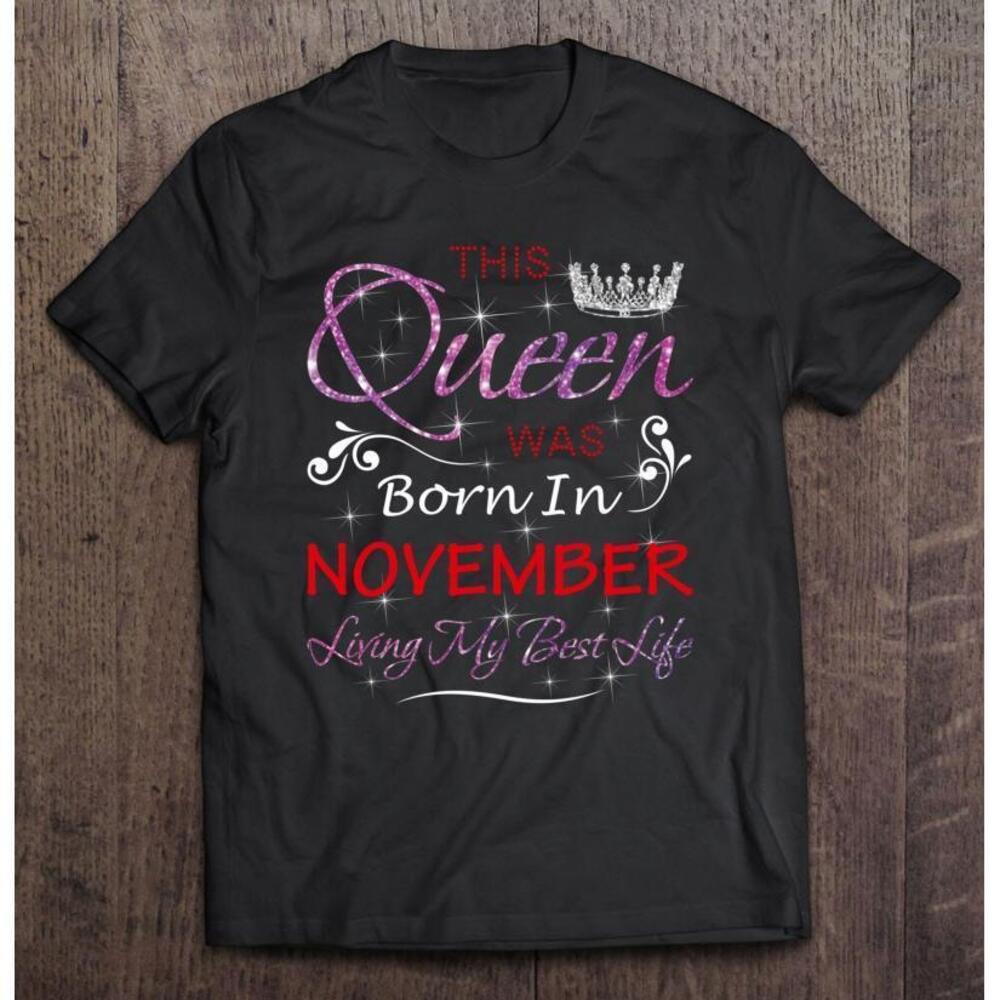 This Queen Was Born In November Birthday Gifts Wife Sister T Shirt